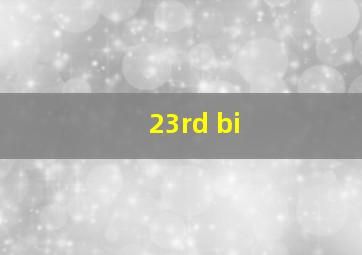 23rd bi