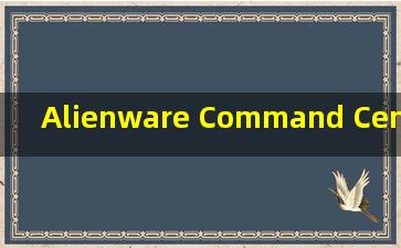 Alienware Command Center老
