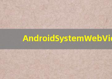 AndroidSystemWebView