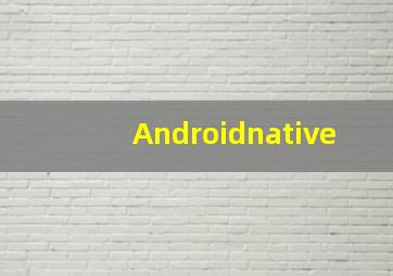 Androidnative
