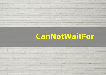 CanNotWaitFor