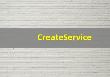 CreateService