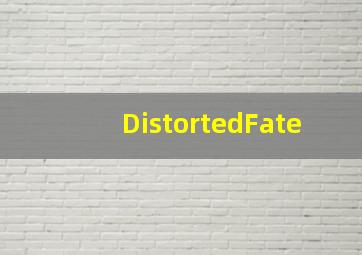 DistortedFate