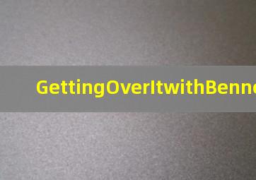 GettingOverItwithBennettFoddy