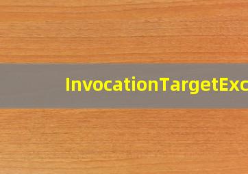 InvocationTargetExc