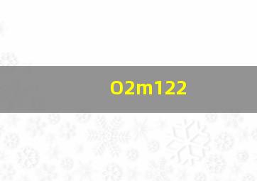 O2m122