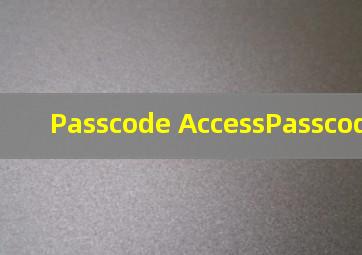 Passcode AccessPasscode 