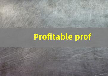 Profitable prof