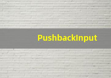 PushbackInput