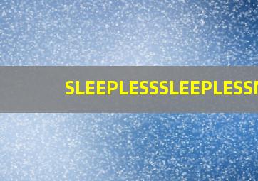 SLEEPLESSSLEEPLESSNo