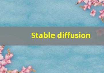 Stable diffusion