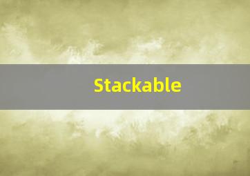 Stackable 