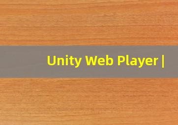 Unity Web Player | 