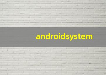 androidsystem