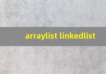 arraylist linkedlist 