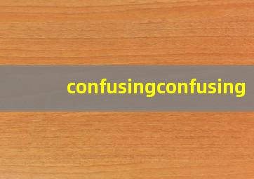confusingconfusing 