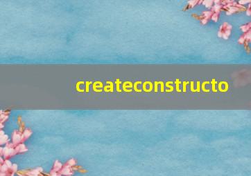 createconstructo