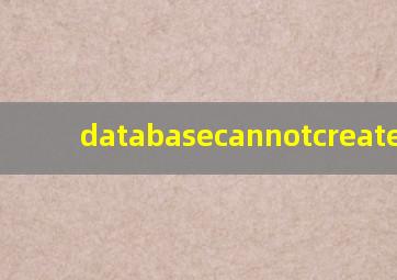 databasecannotcreateconn