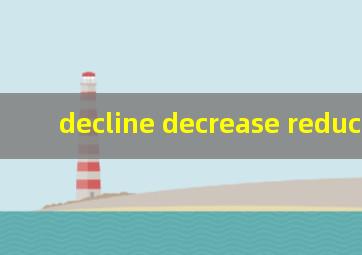 decline decrease reduce