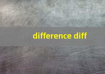 difference diff