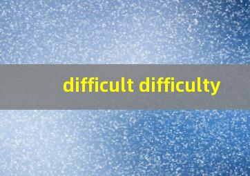 difficult difficulty