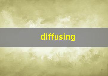 diffusing 
