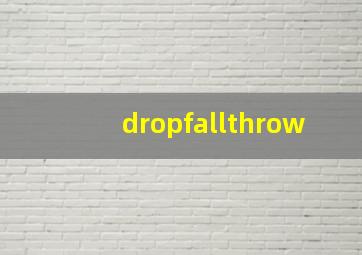 dropfallthrow