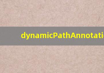 dynamicPathAnnotation no