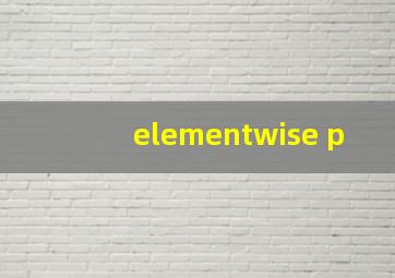 elementwise p