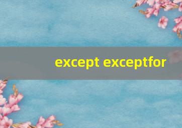 except exceptfor