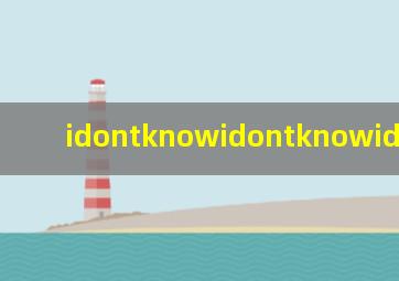 idontknowidontknowidontknow