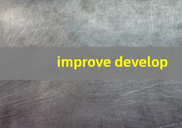 improve develop