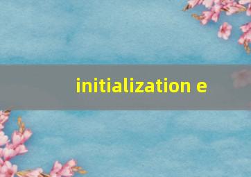 initialization e
