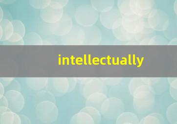 intellectually