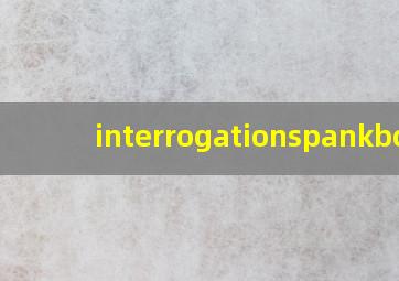 interrogationspankbot