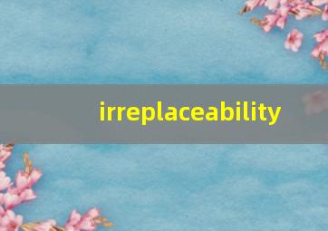 irreplaceability