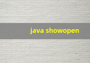 java showopen