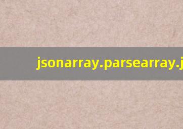 jsonarray.parsearray