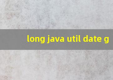 long java util date g