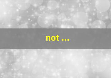 not ...
