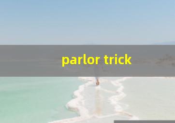 parlor trick
