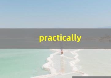 practically 