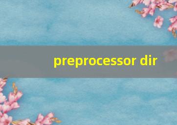 preprocessor dir