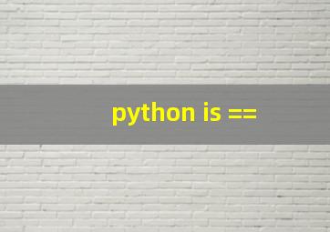 python is == 