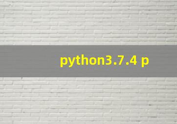 python3.7.4 p