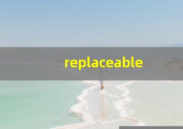 replaceable 