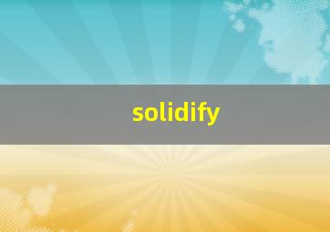 solidify