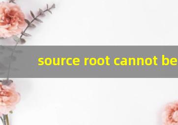 source root cannot be d