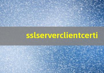 sslserverclientcerti