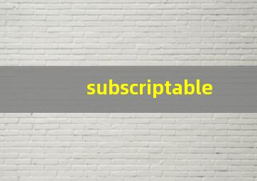 subscriptable